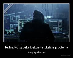 Technologijų deka kiekviena lokalinė problema - tampa globaline