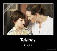 Teisinasi - tik tai kalti.