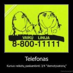 Telefonas - Kuriuo reikėtų paskambinti 3/4 "demotyvatorių"