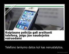 Telefono lankymo datos kol kas nenustatytos. - 