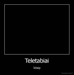 Teletabiai - kitaip