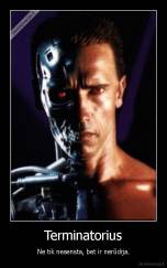 Terminatorius - Ne tik nesensta, bet ir nerūdija.