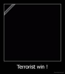 Terrorist win ! - 