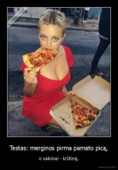 Testas: merginos pirma pamato picą, - o vaikinai - krūtinę.