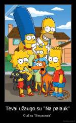 Tėvai užaugo su "Na palauk" - O aš su "Simpsonais" 