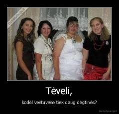 Tėveli, - kodėl vestuvėse tiek daug degtinės?