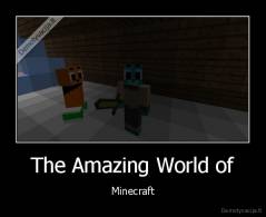 The Amazing World of - Minecraft