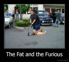 The Fat and the Furious - 