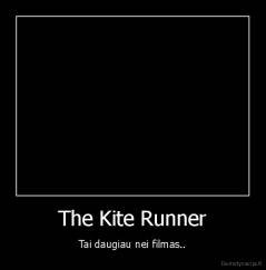 The Kite Runner - Tai daugiau nei filmas..