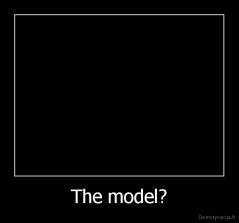 The model? - 