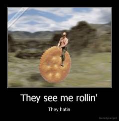 They see me rollin' - They hatin