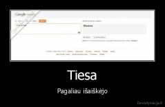 Tiesa - Pagaliau išaiškėjo