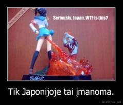 Tik Japonijoje tai įmanoma. - 