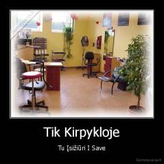 Tik Kirpykloje - Tu Įsižiūri I Save