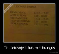 Tik Lietuvoje laikas toks brangus - 