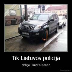 Tik Lietuvos policija - Nebijo Chuck'o Noris'o