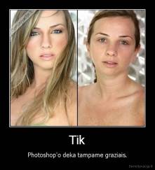 Tik - Photoshop'o deka tampame graziais.