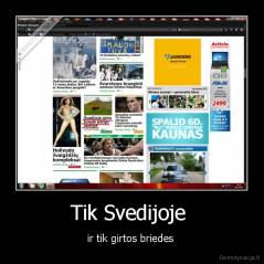 Tik Svedijoje  - ir tik girtos briedes 