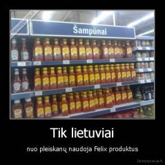 Tik lietuviai - nuo pleiskanų naudoja Felix produktus