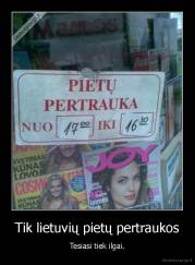 Tik lietuvių pietų pertraukos - Tesiasi tiek ilgai.