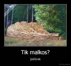 Tik malkos? - Įsižiūrėk