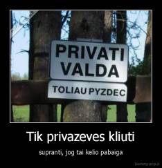 Tik privazeves kliuti - supranti, jog tai kelio pabaiga