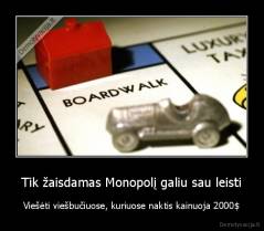 Tik žaisdamas Monopolį galiu sau leisti - Viešėti viešbučiuose, kuriuose naktis kainuoja 2000$