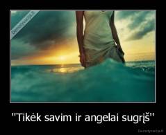 ''Tikėk savim ir angelai sugrįš'' - 