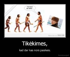 Tikėkimes, - kad dar kas nors pasikeis.