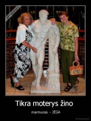 Tikra moterys žino  -  marmuras  - JĖGA