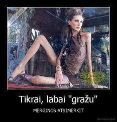 Tikrai, labai "gražu" - MERGINOS ATSIMERKIT