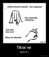 Tikrai ne  - MARYTĖ !!