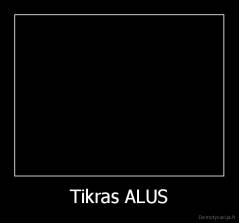 Tikras ALUS - 