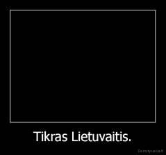 Tikras Lietuvaitis. - 