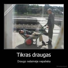 Tikras draugas - Draugo nelaimėje nepalieka