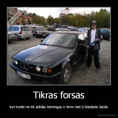 Tikras forsas - turi tureti ne tik adidas treningus ir bmw bet ir biesbolo lazda