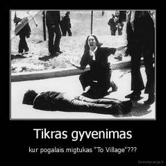 Tikras gyvenimas - kur pogalais migtukas "To Village"???