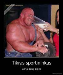 Tikras sportininkas - Geria daug pieno