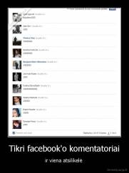 Tikri facebook'o komentatoriai - ir viena atsilikelė 