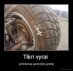 Tikri vyrai  - problemas sprendžia greitai