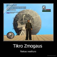 Tikro Zmogaus  - Niekas neatkurs 