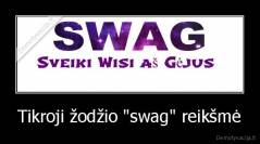 Tikroji žodžio "swag" reikšmė - 