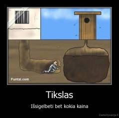 Tikslas - Išsigelbeti bet kokia kaina