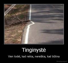 Tinginystė - Vien todėl, kad reikia, nereiškia, kad būtina