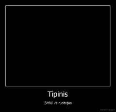 Tipinis - BMW vairuotojas