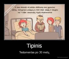 Tipinis - Testamentas po 30 metų