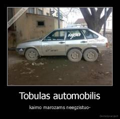 Tobulas automobilis - kaimo marozams neegzistuo-