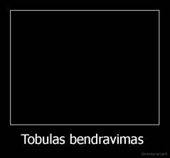 Tobulas bendravimas  - 