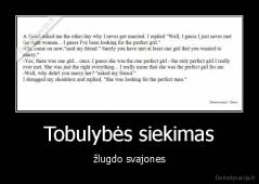 Tobulybės siekimas - žlugdo svajones