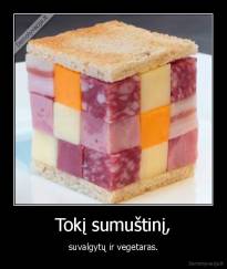 Tokį sumuštinį, - suvalgytų ir vegetaras.